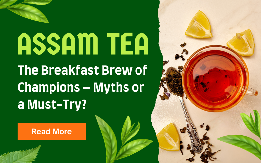 Assam Tea: The Breakfast Brew of Champions – Myths or a Must-Try?