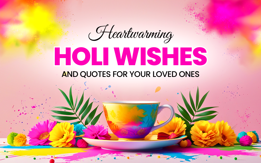 Heartwarming Holi Wishes and Quotes for Your Loved Ones